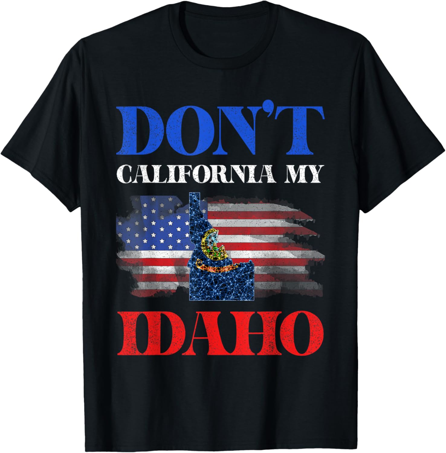 Usa Dont California My Idaho United States Funny Idaho