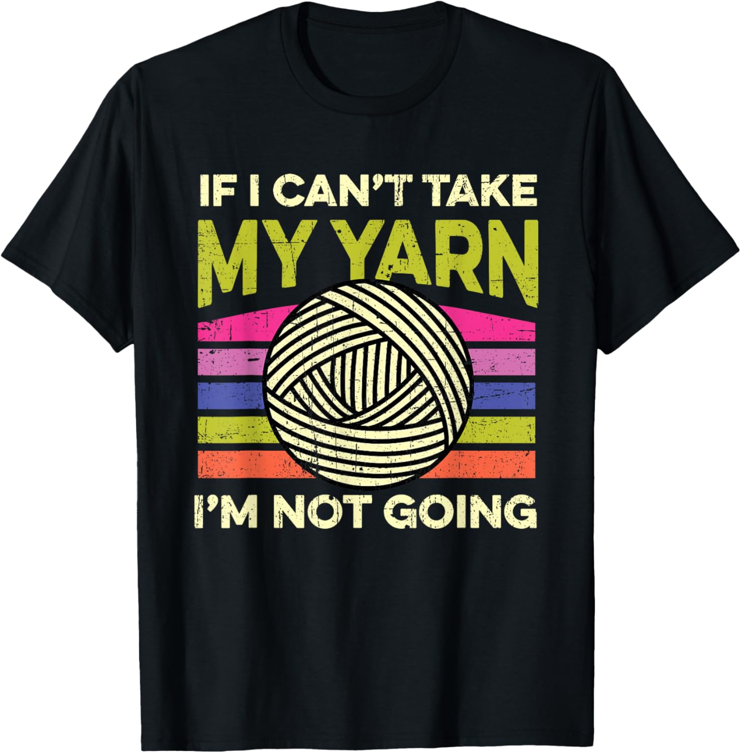 If I Can't Take My Yarn I'm Not Going Crocheting Knitting