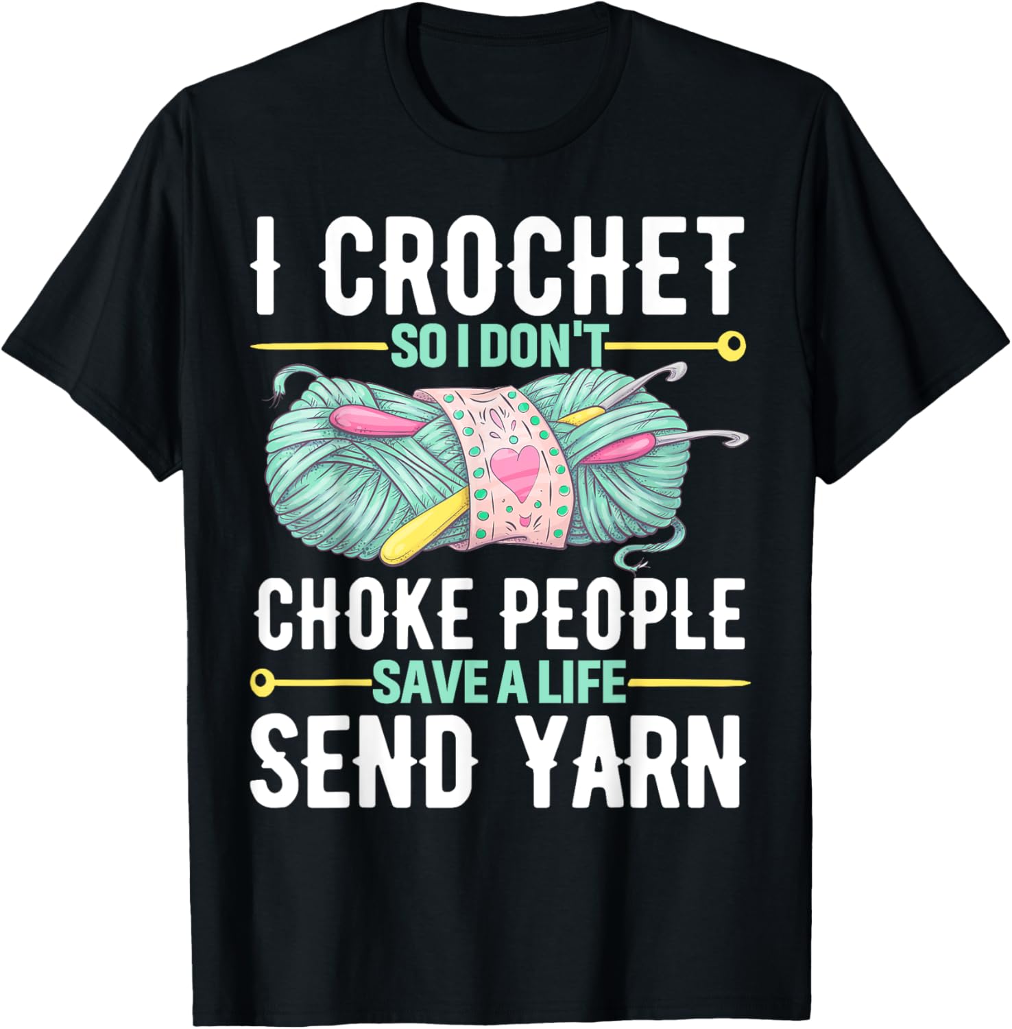 I Crochet So I Don't Choke People Save A Life Send Yarn