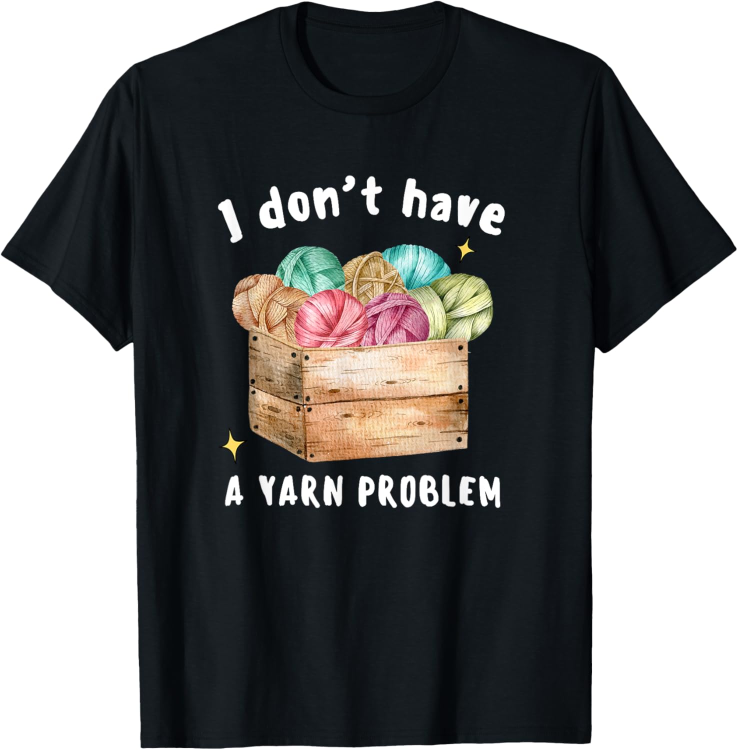 I Don't Have A Yarn Problem, Crocheter, Knitter Lady Crochet
