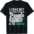 Crocheting I Crochet So I Don't Punch People In The Throat