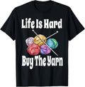 Funny Life Is Hard Buy The Yarn Knitting Crochet Yarn Lover