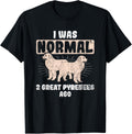 I Was Normal 2 Great Pyrenees