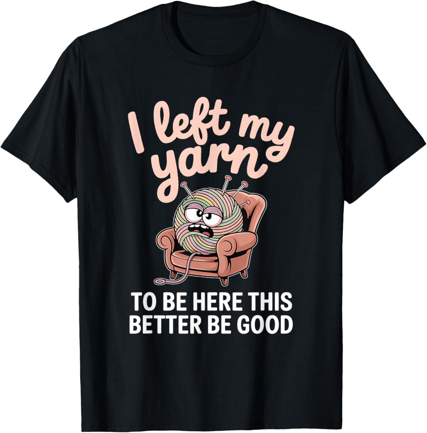 I Left My Yarn To Be Here Funny Knitting Yarn Ball Crochet