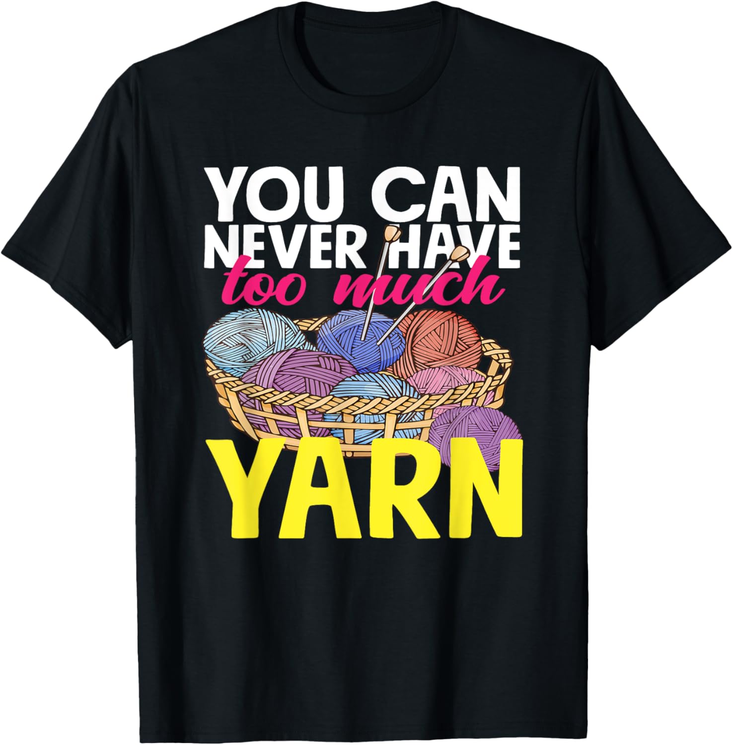 Knitting You Can Never Have Too Much Yarn Knitter Knitting