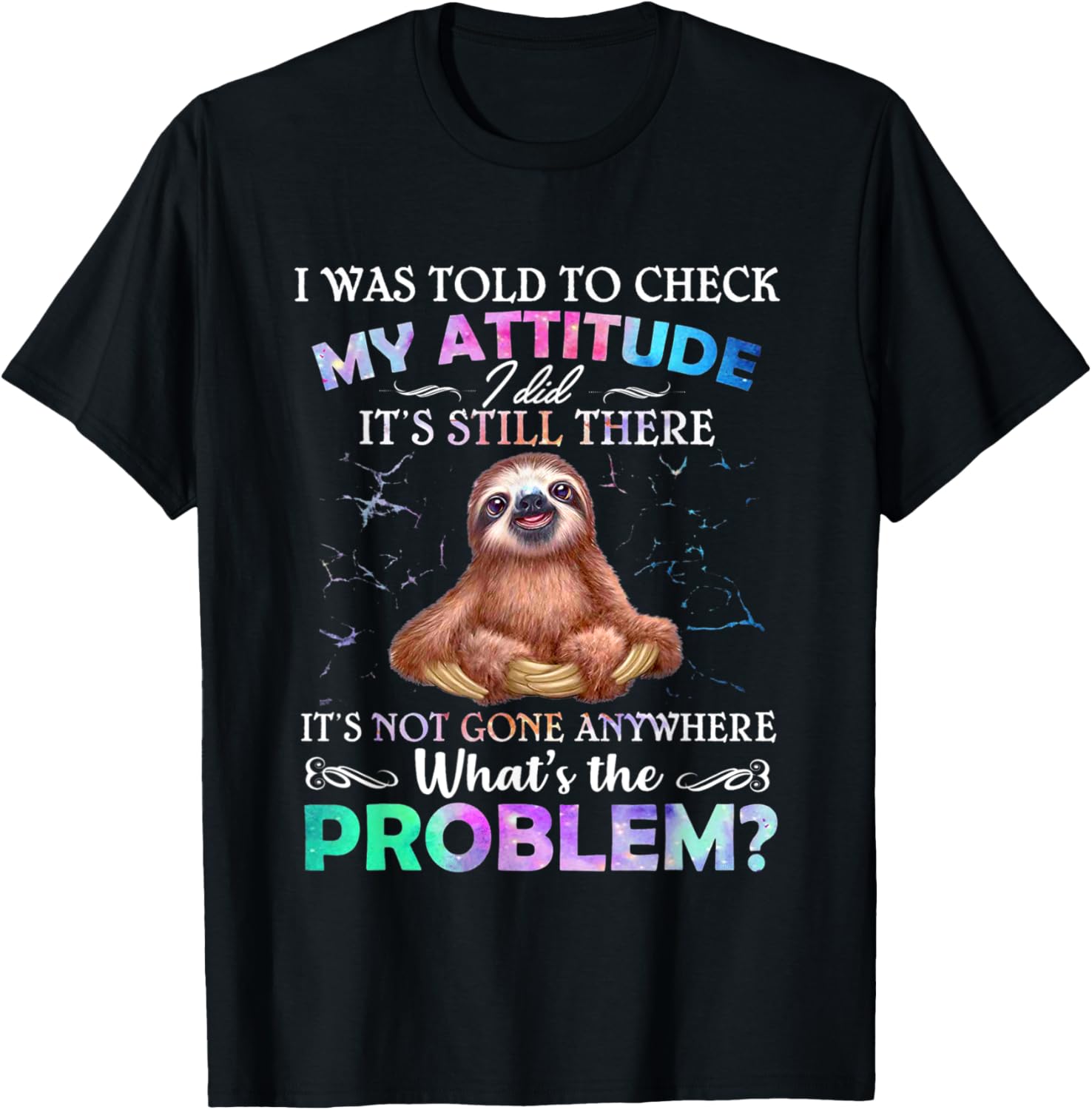 Sloth I Was Told To Check My Attitude I Did Its Still There