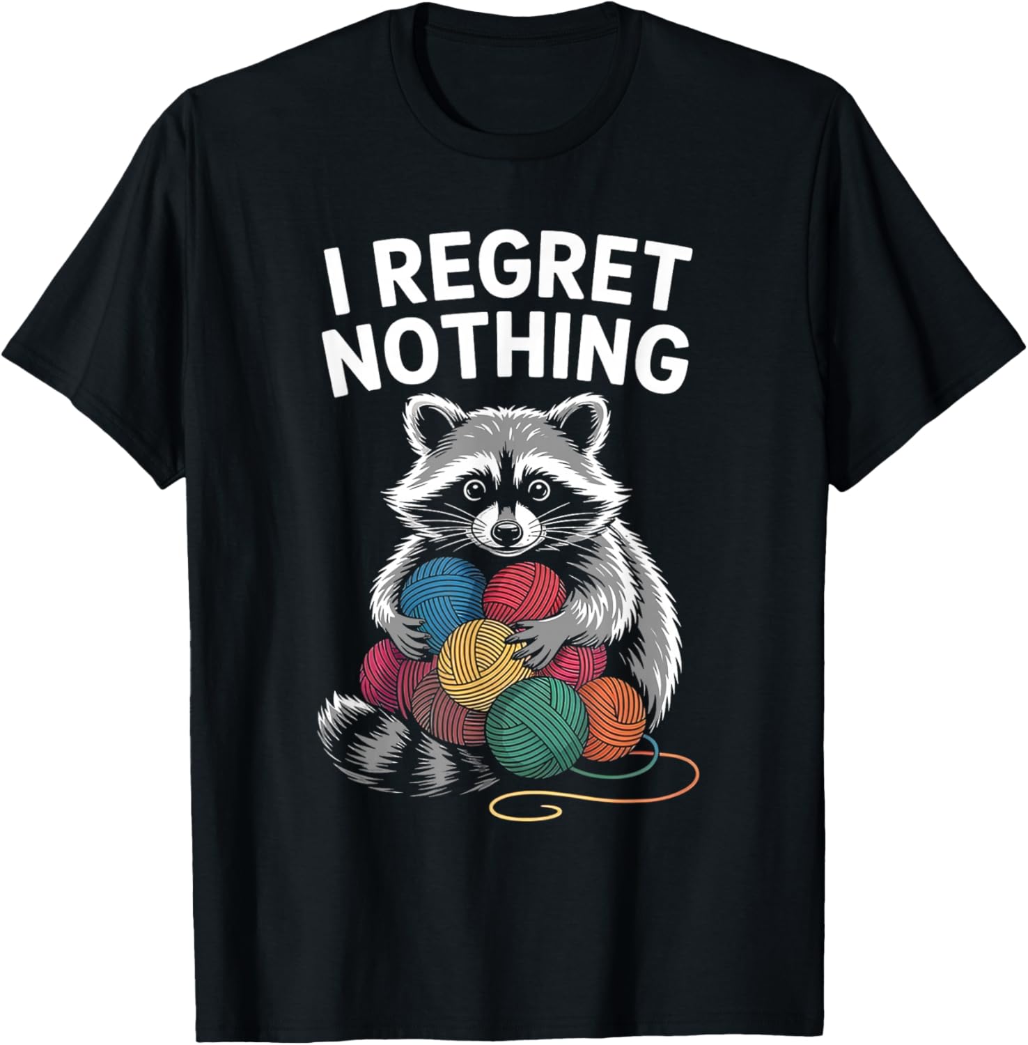 I Regret Nothing Funny Raccoon Lovers Yarn Lover Men Women