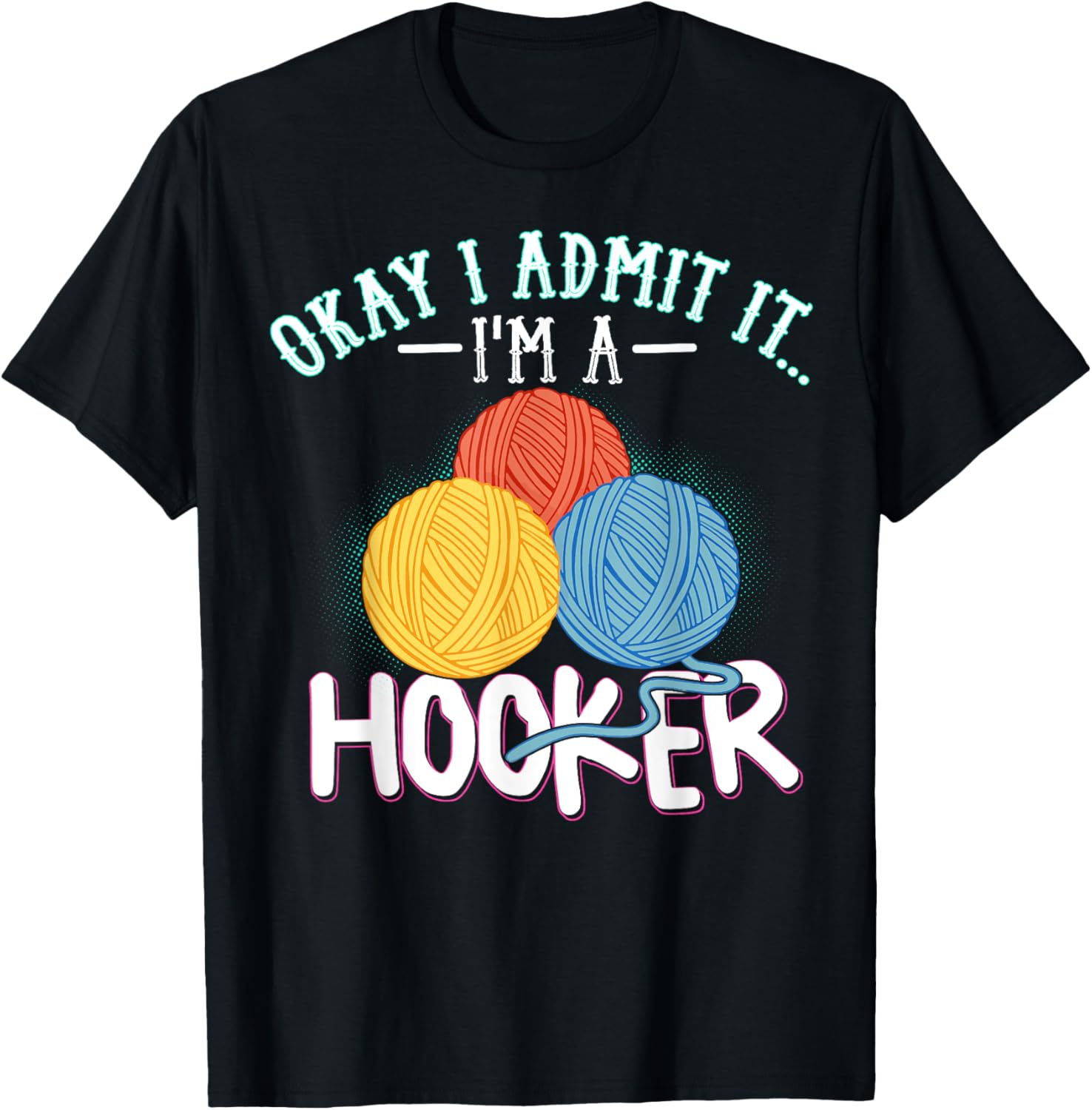 Okay I Admit It I'm A Hooker Funny Knitting Needles And Yarn