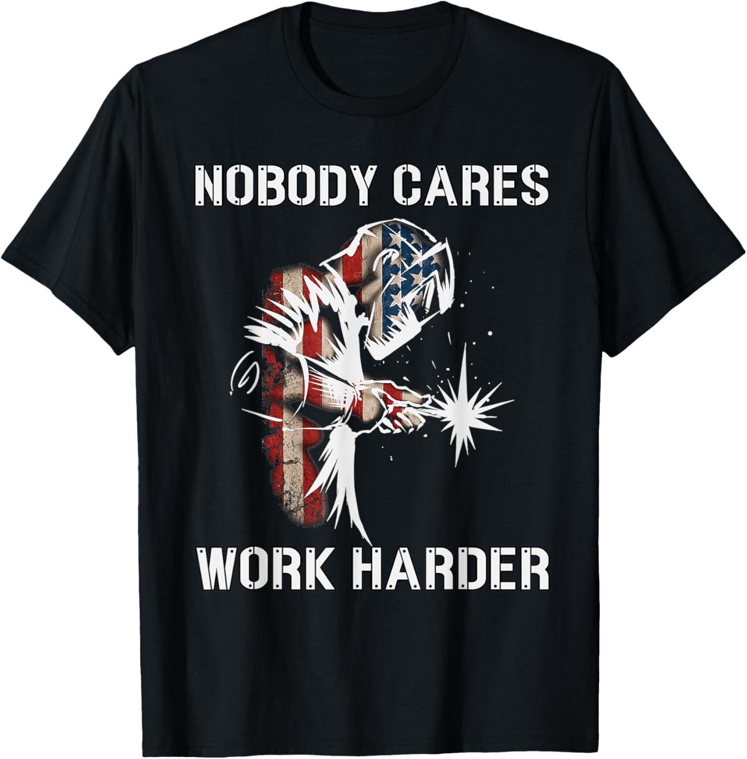 Nobody Cares Work Harder Welding Welder American Flag