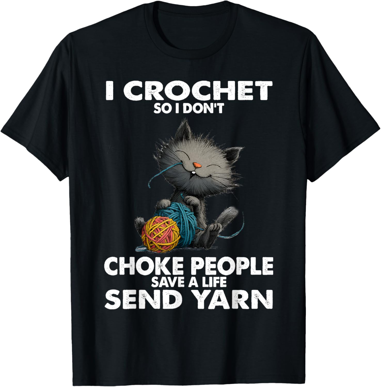 Funny Cat I Crochet So I Don\u2019t Choke People Funny Yarn