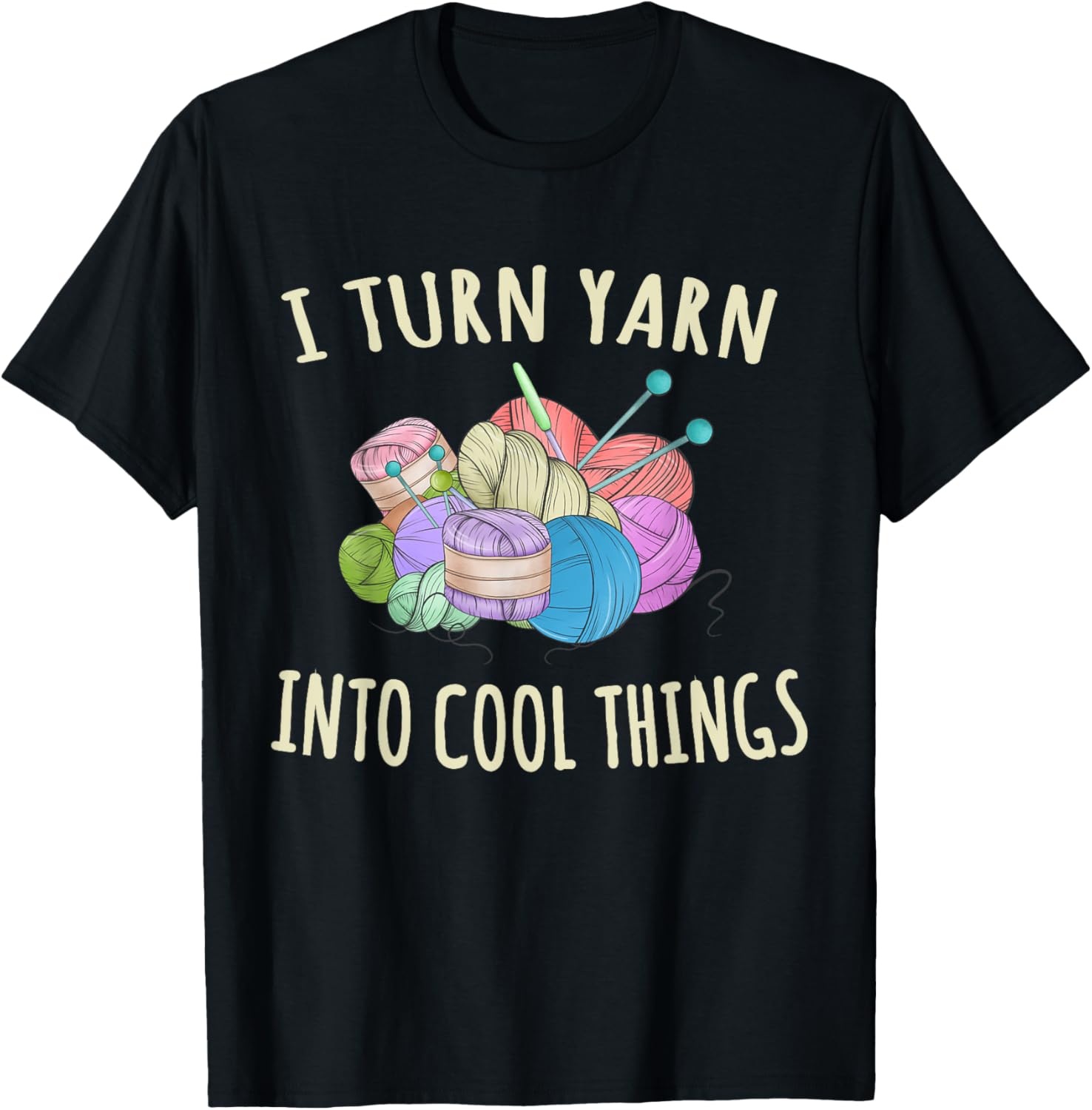 I Turn Yarn Into Cool Things Crocheting Funny Crochet