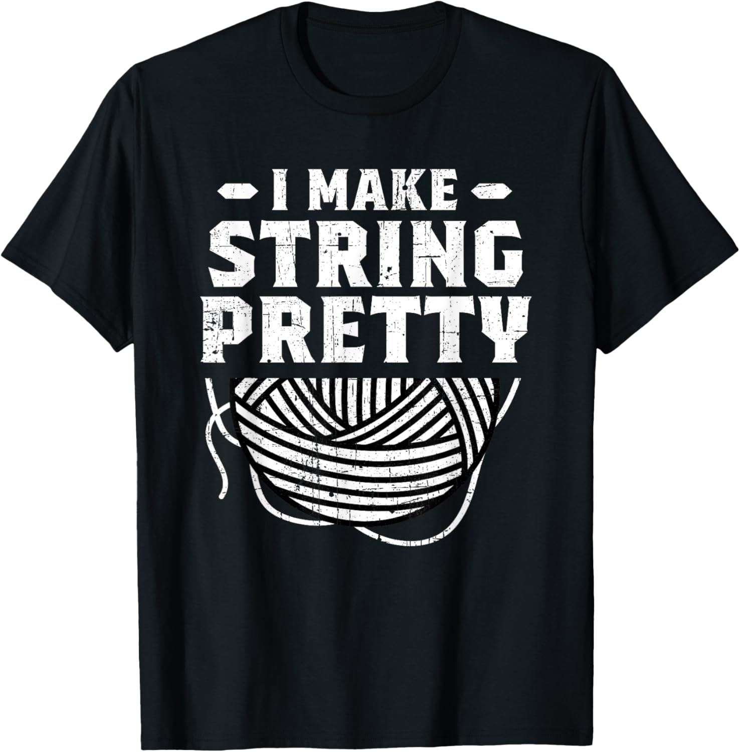I Make String Pretty Crocheting Knitting Yarn Crochet Grunge