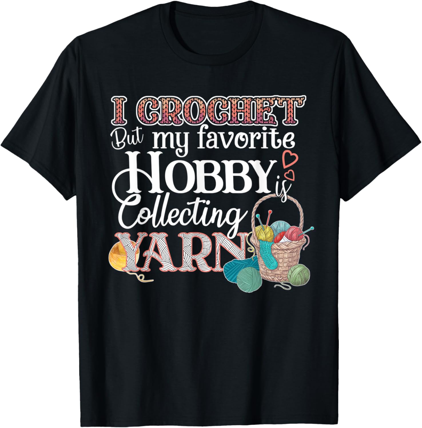 I Crochet But My Favorite Hobby Is Collecting Yarn Funny