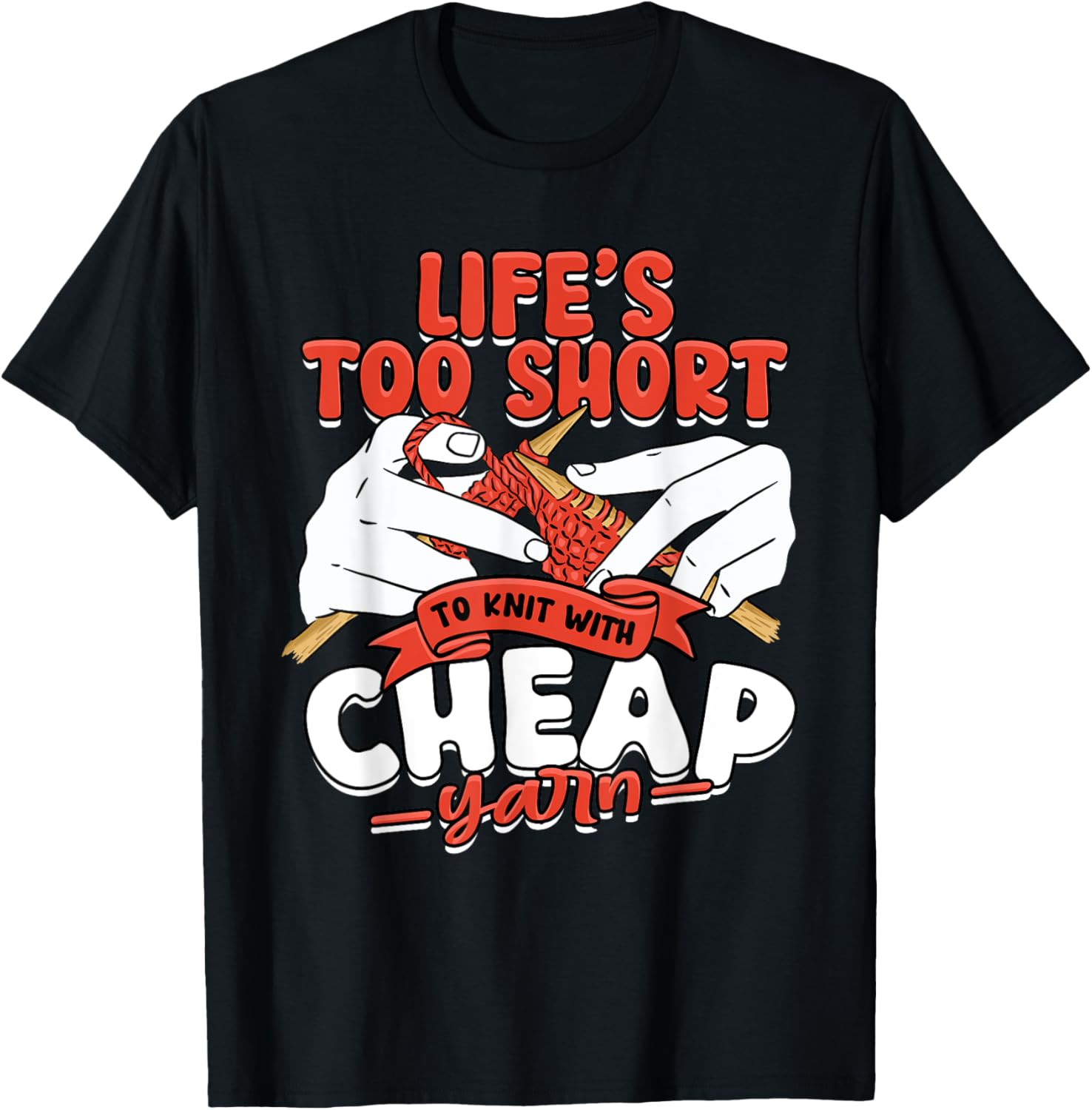 Knitting Life's too short to knit with cheap yarn