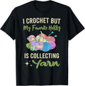 I Crochet But My Favorite Hobby Collecting Yarn Crocheting