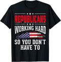 Republicans Working Hard So You Dont Have To Republican