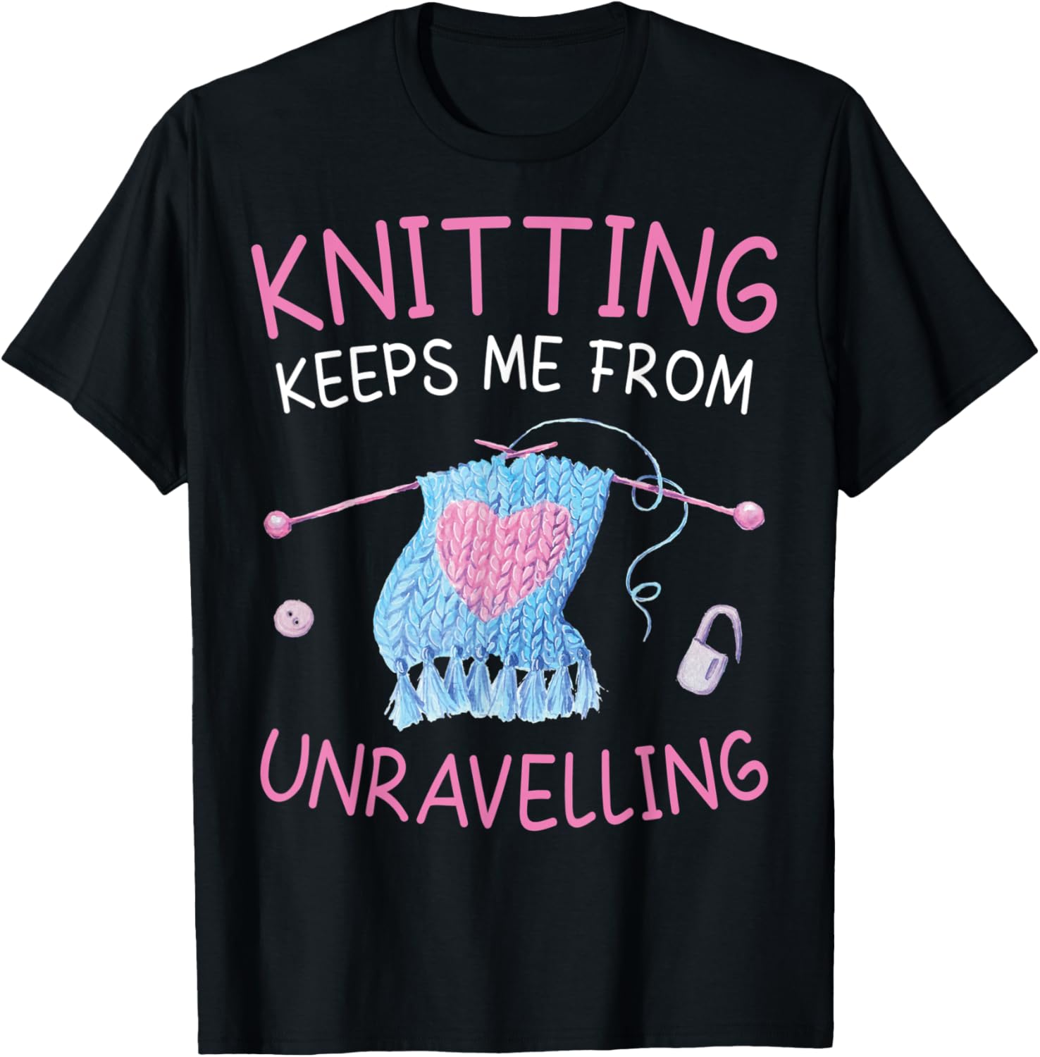 Knitting keeps me from Unravelling Funny Crochet love yarn