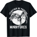 Id Rather Be Painting Miniatures Funny Model Painting