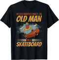 Old Man On A Skateboard Funny Skateboarding Grandpa