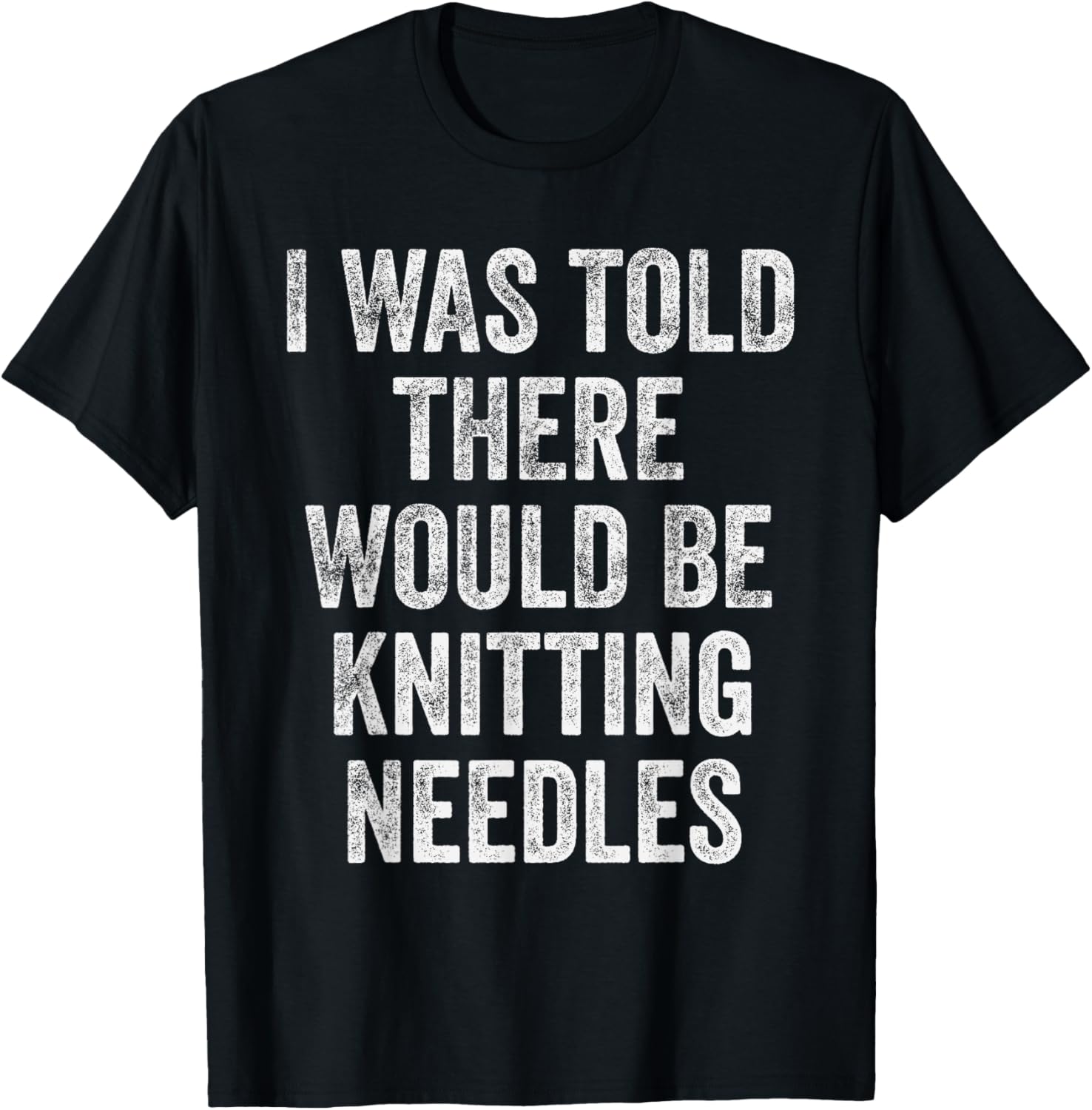 I Was Told There Would Be Knitting Needles Funny Yarn Humor