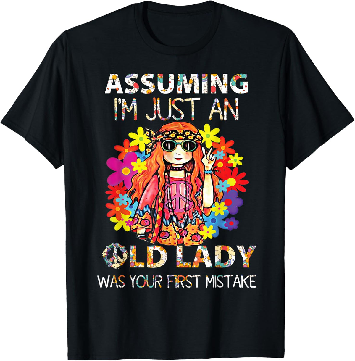 Assuming Im Just an Old Lady Was Your First Mistake Hippie Shirt 28