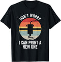 Retro 3D Printing Shirt Dont Worry I Can Print A New One