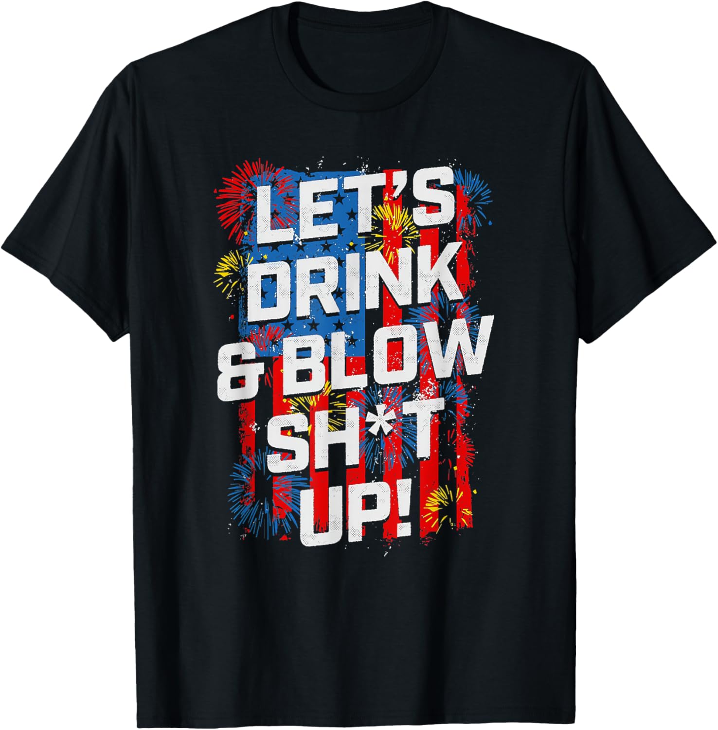 Lets Drink Blow Shit Up 4Th Of July American Flag Fireworks