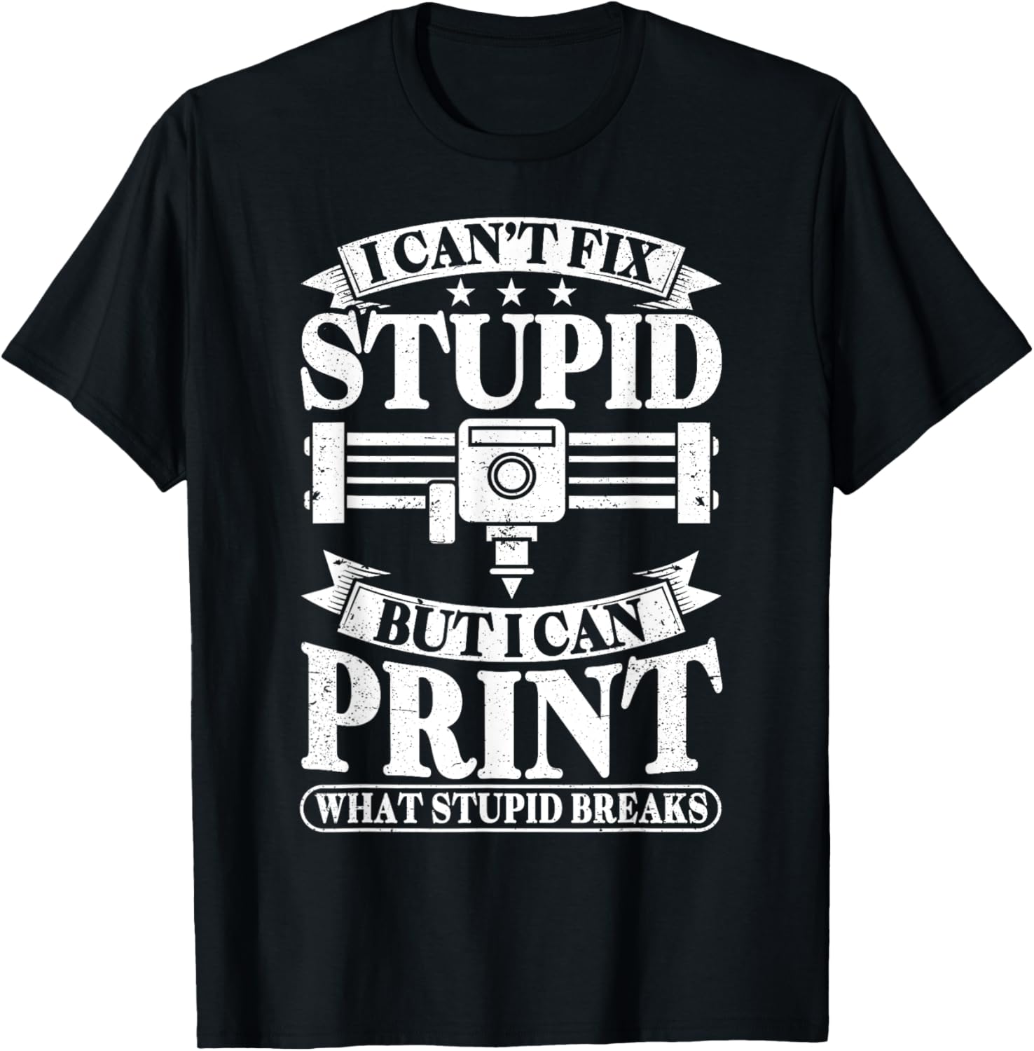 I Cant Fix Stupid But I Print Stupid Breaks 3D Printing