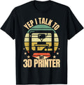 Yep I Talk To My 3D Printer Retro 3D Printing