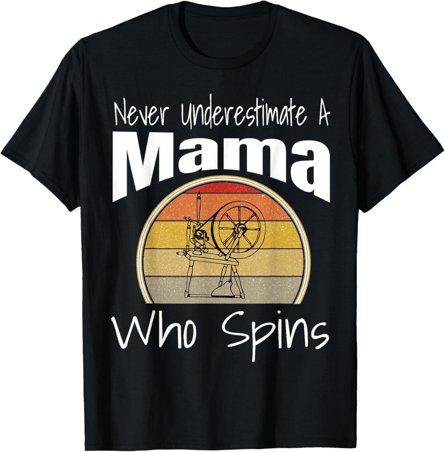 Never Underestimate a Mama Who Spins Yarn Spinning Wheel