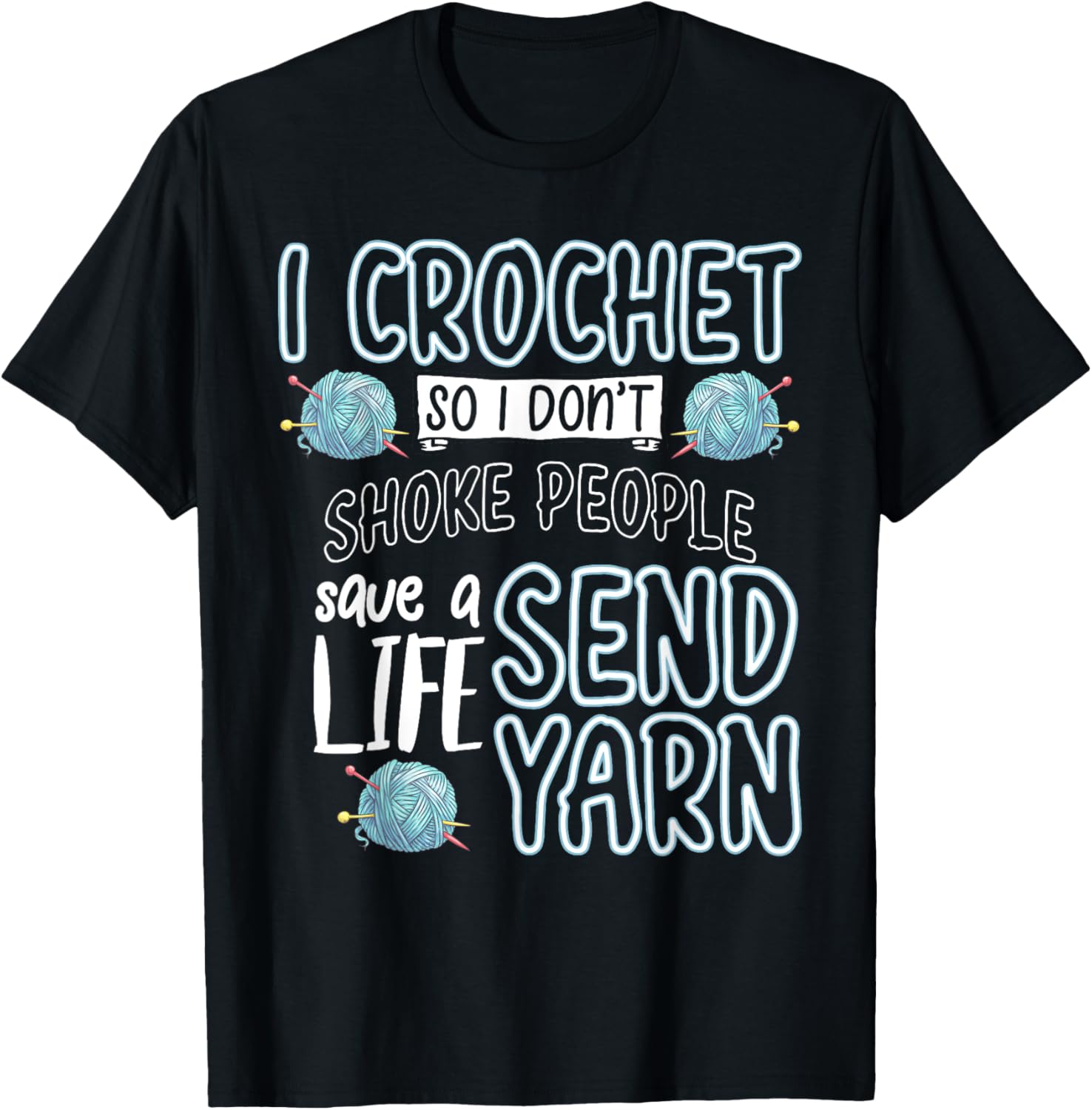 I Crochet So I Don't Choke People Send Yarn Funny Knitting