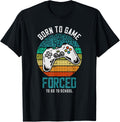 Born To Game Forced To Go To School Gamer