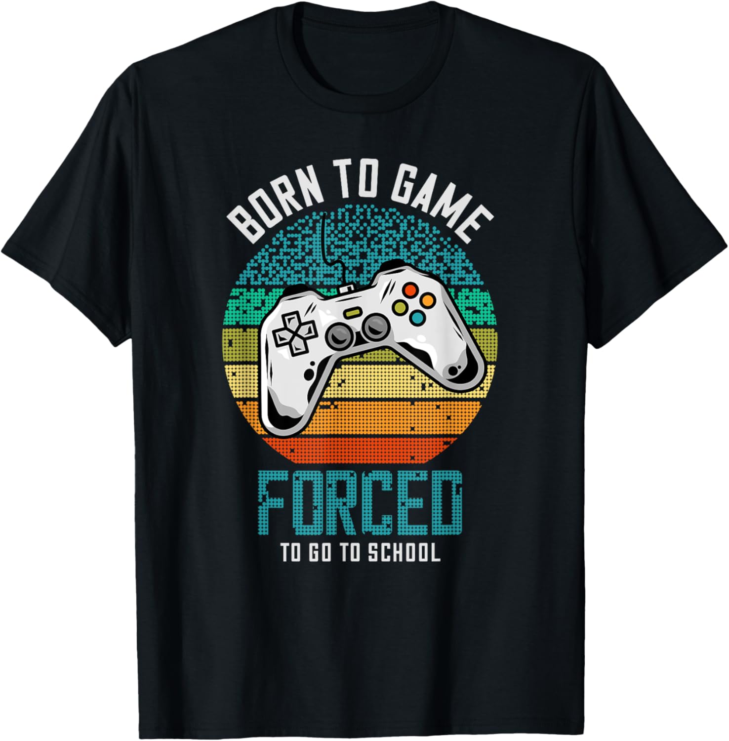 Born To Game Forced To Go To School Gamer