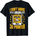 3D Printing I Dont Snore I Dream Im A 3D Printer Funny
