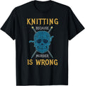 Knitting Because Murder Is Wrong Yarn Handicraft Sarcasm
