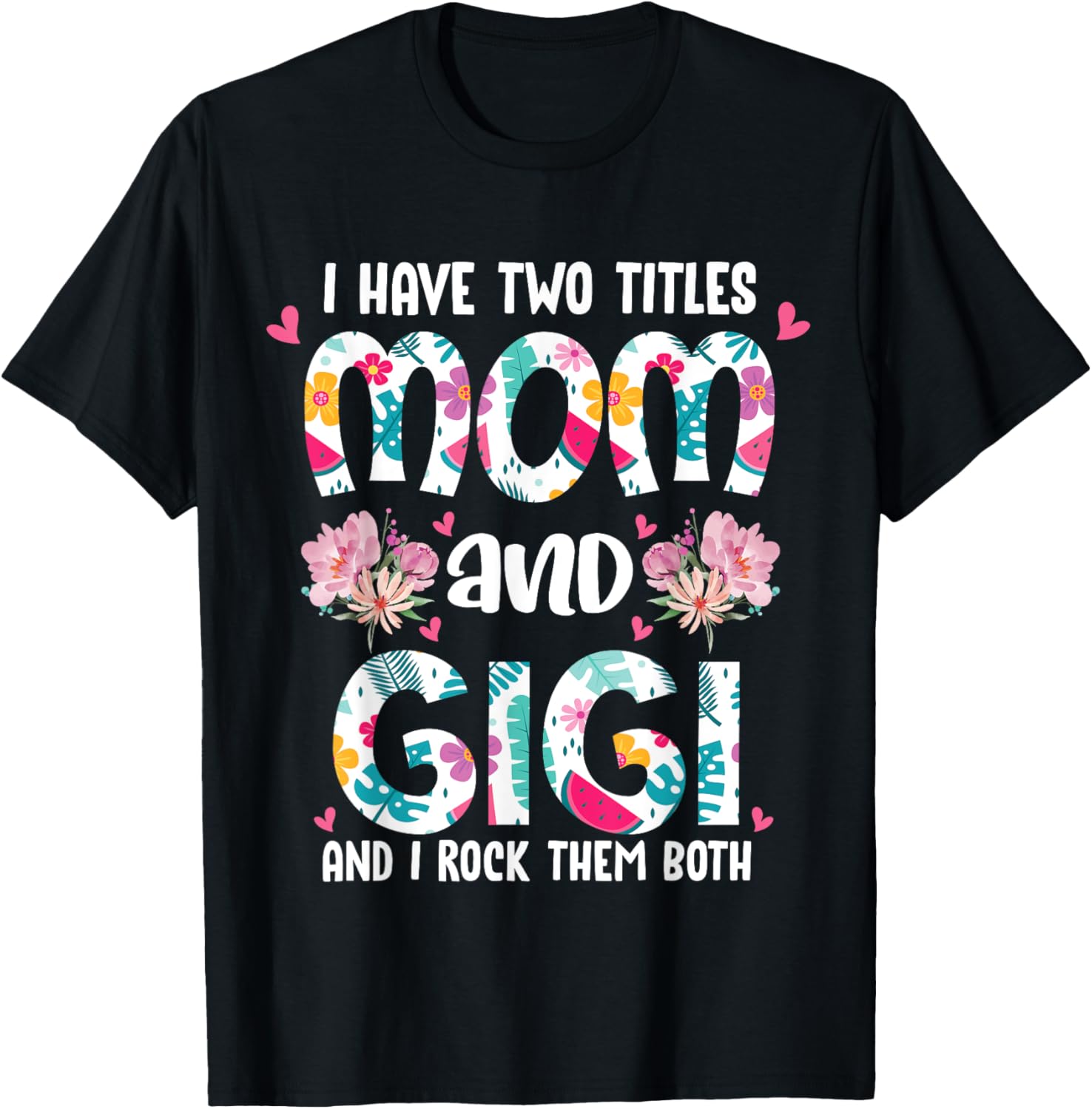 I Have Two Titles Mom And Gigi Best Gigi Mothers Day Floral