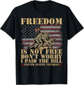 Freedom Is Not Free Dont Worry I Paid The Bill Usa Veteran