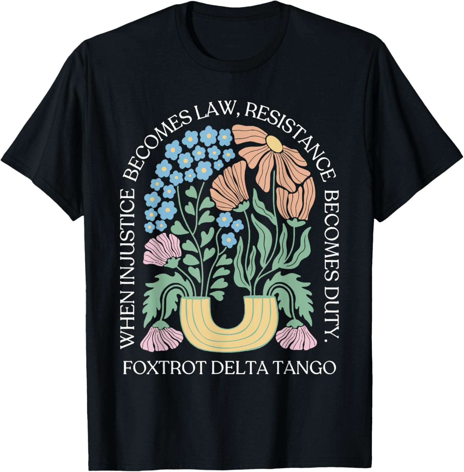 When Injustice Becomes Law Resistance Becomes Duty Floral
