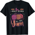 Yes I Really Do Need All This Yarn Crochet Yarn Crocheting