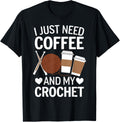 I Just Need Coffee and My Crochet Funny Knitting Yarn Lover