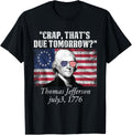 Crap Thats Due Tomorrow Thomas Jefferson Funny 4Th Of July