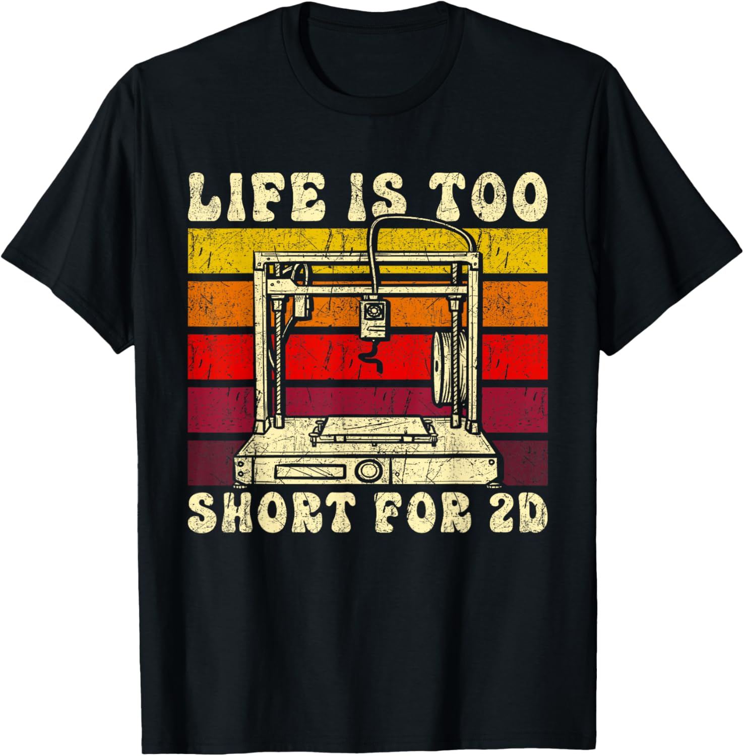 3D Printing Retro Design Life Is Too Short 2D 3D Printer