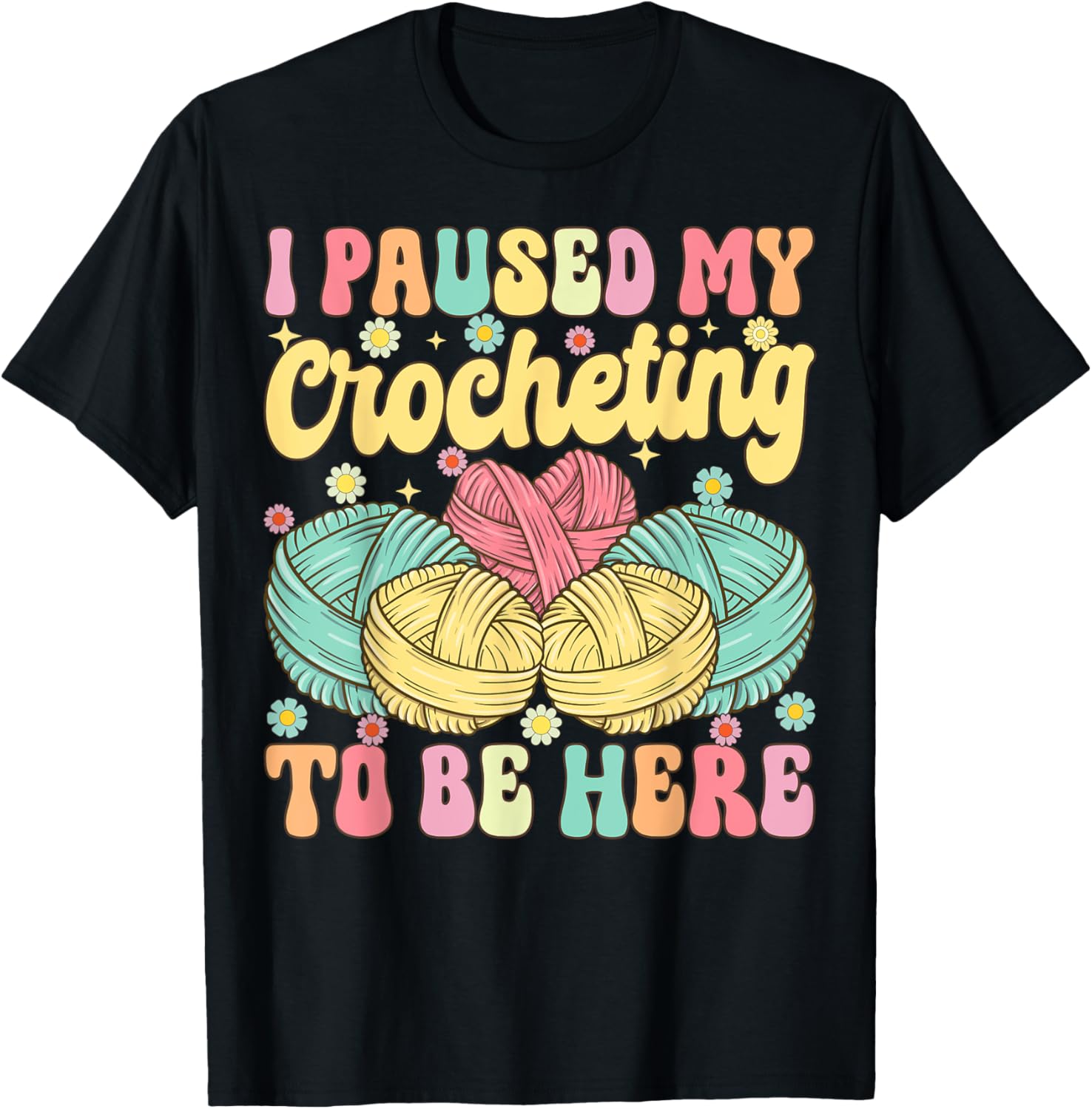 I Paused My Crocheting To Be Here Groovy Knitting Yarn Lover