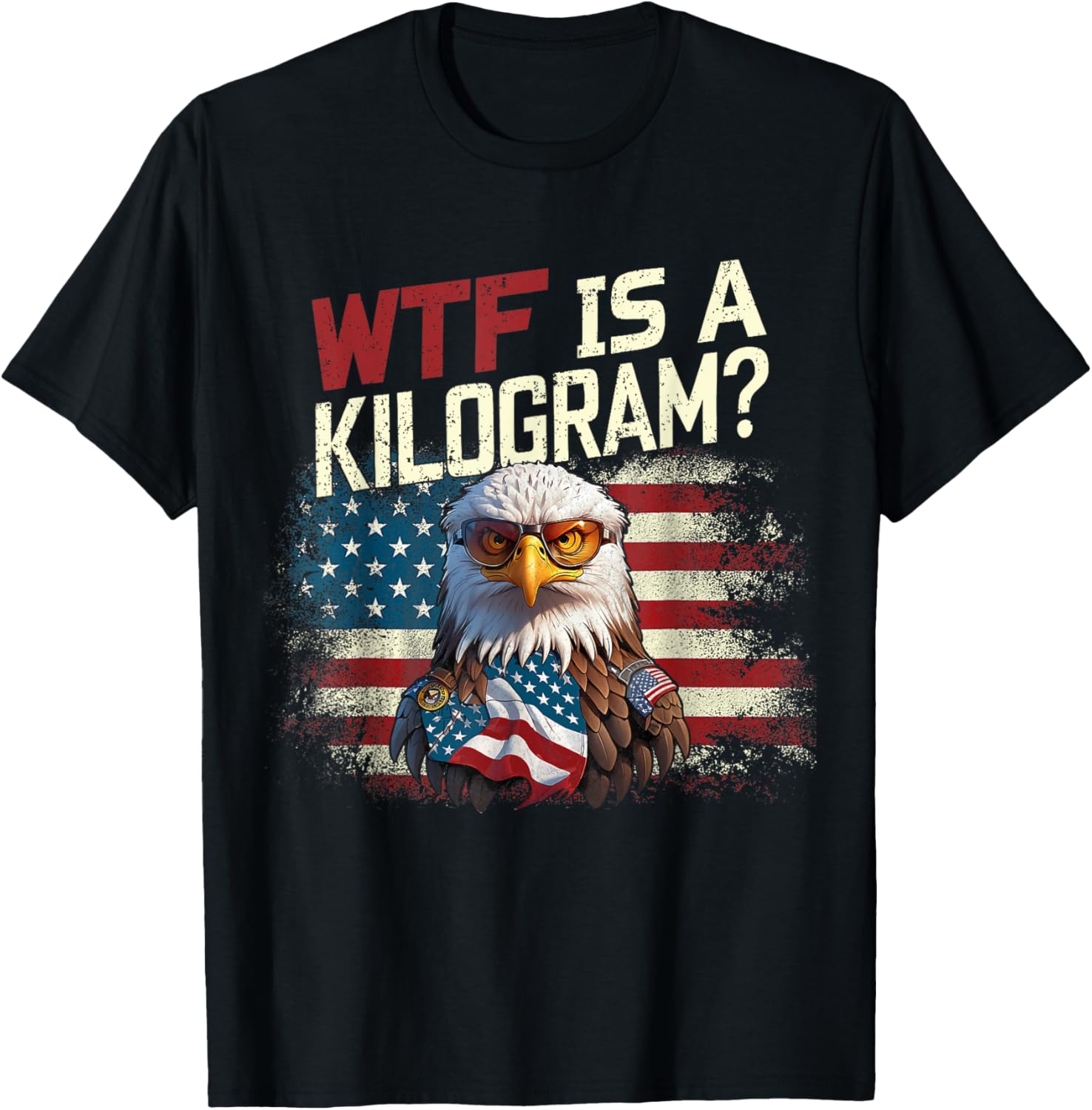 Wtf Is A Kilogram Funny 4Th Of July Patriotic Eagle Usa
