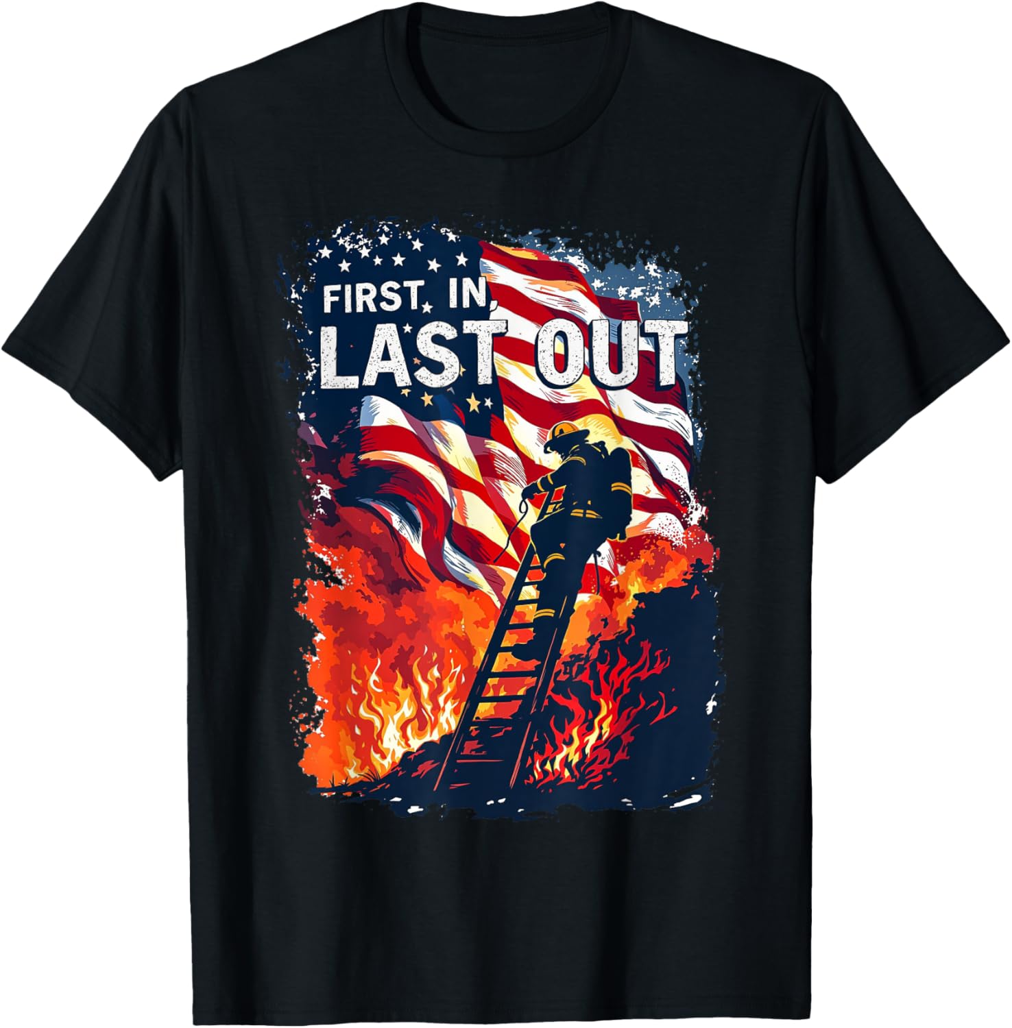 The First In And Last Out Usa America Firefighter Pride