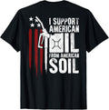Usa Flag I Support American Oil From American Soil On Back