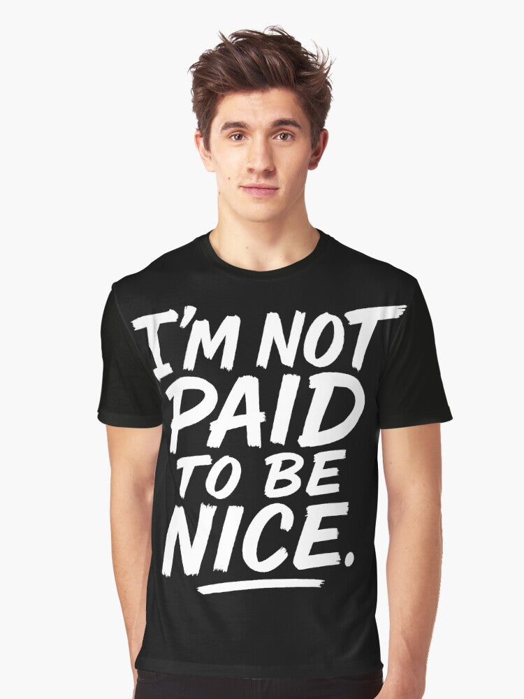 I m Not Paid To Be Nice Graphic T Shirt T Shirt Streetwear Style Fan Favorite