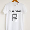 Yes I'm This Old T-shirt | Funny Gamer Slogan Tee | Sarcastic Retro T-Shirt