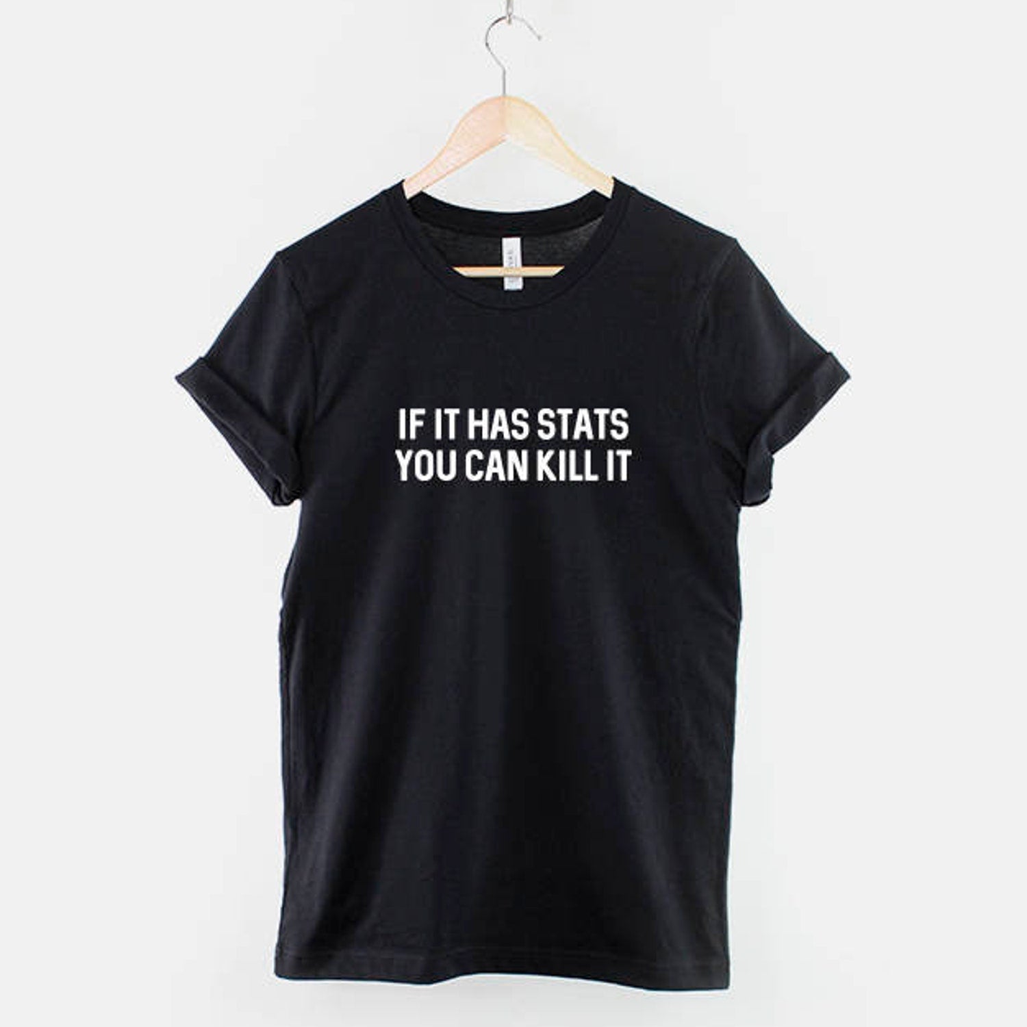 If It Has Stats You Can Kill It - DnD Themed T Shirt