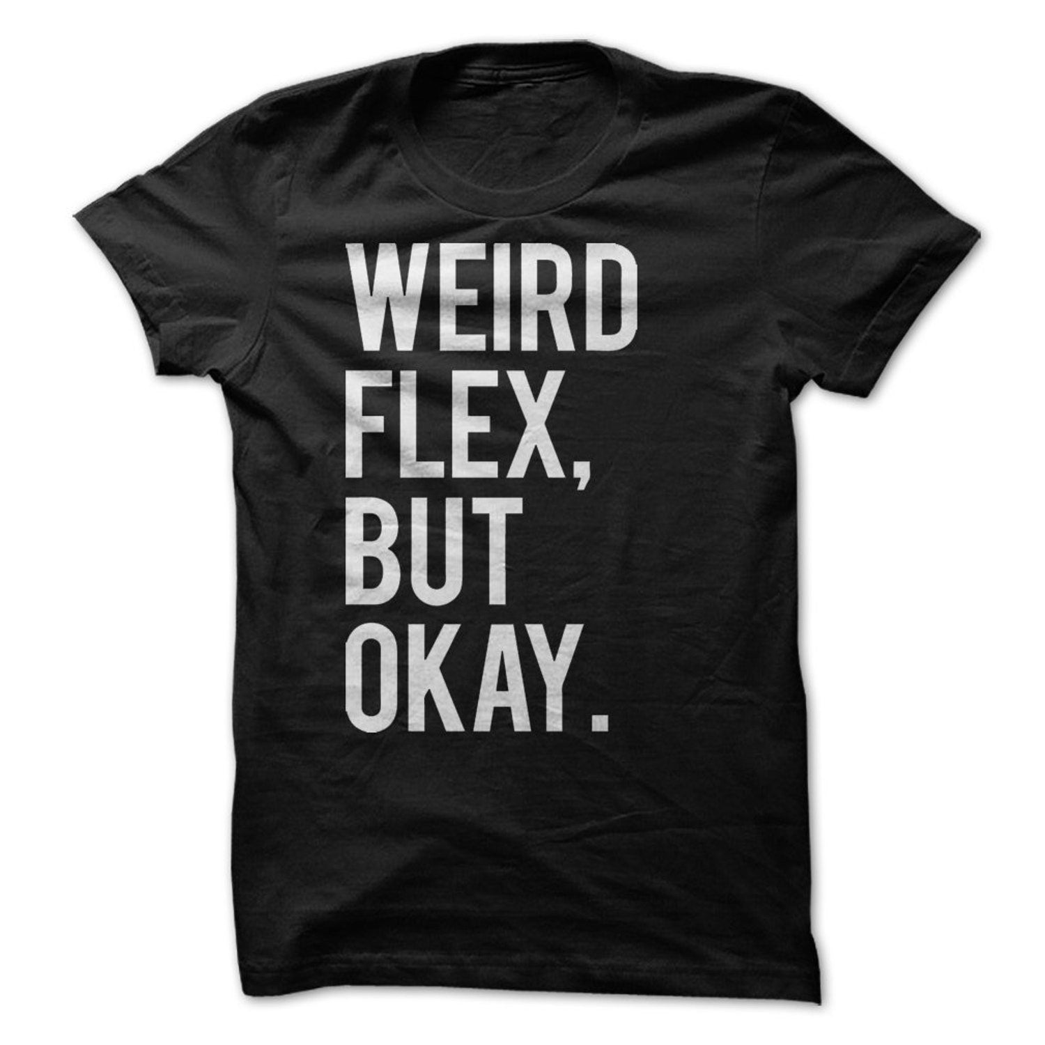 Weird Flex, But Okay T-Shirt Design: Black Shirt with White Print Gift